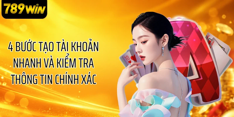 4 bước tạo tài khoản nhanh và kiểm tra thông tin chính xác