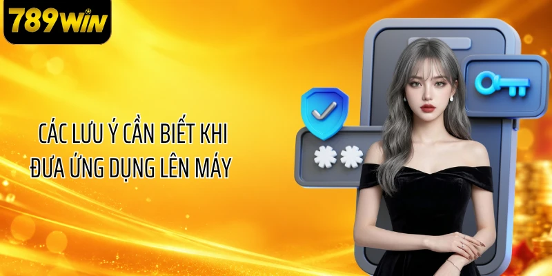 Các lưu ý cần biết khi đưa ứng dụng lên máy 