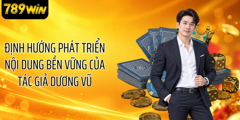 Định hướng phát triển nội dung bền vững của tác giả Dương Vũ