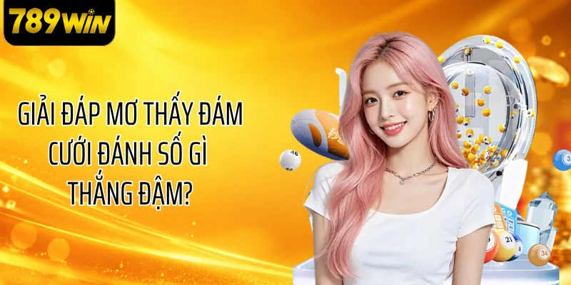 Giải đáp mơ thấy đám cưới đánh số gì thắng đậm?