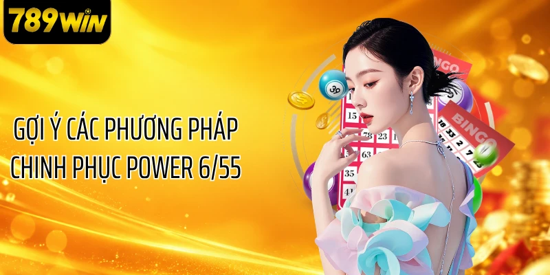 Gợi ý các phương pháp chinh phục Power 6/55