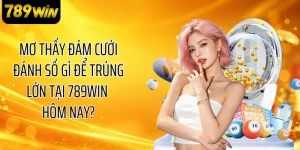 Mơ Thấy Đám Cưới Đánh Số Gì Để Trúng Lớn Tại 789WIN Hôm Nay?