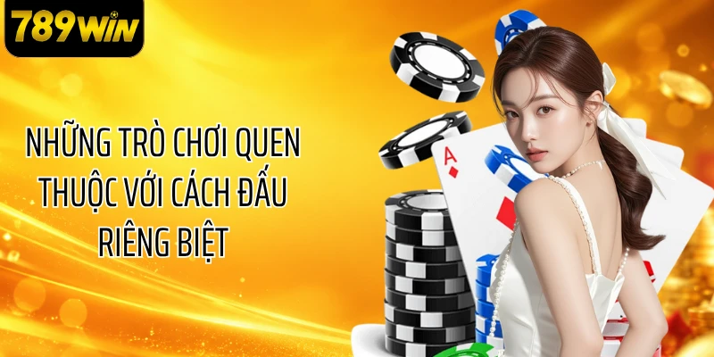 Những trò chơi quen thuộc với cách đấu riêng biệt