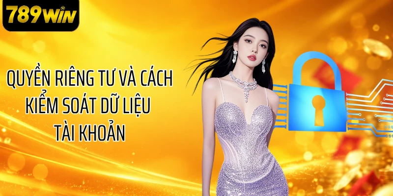 Quyền riêng tư và cách kiểm soát dữ liệu tài khoản