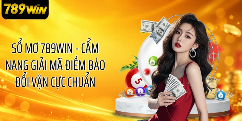 Sổ Mơ 789WIN - Cẩm Nang Giải Mã Điềm Báo Đổi Vận Cực Chuẩn