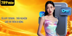 Tải App 789WIN - Trải Nghiệm Giải Trí Trên Di Động