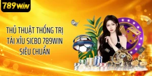 Thủ Thuật Thống Trị Tài Xỉu Sicbo 789WIN Siêu Chuẩn