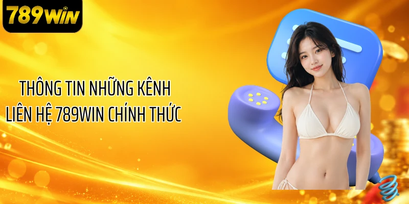Thông tin những kênh liên hệ 789WIN chính thức 