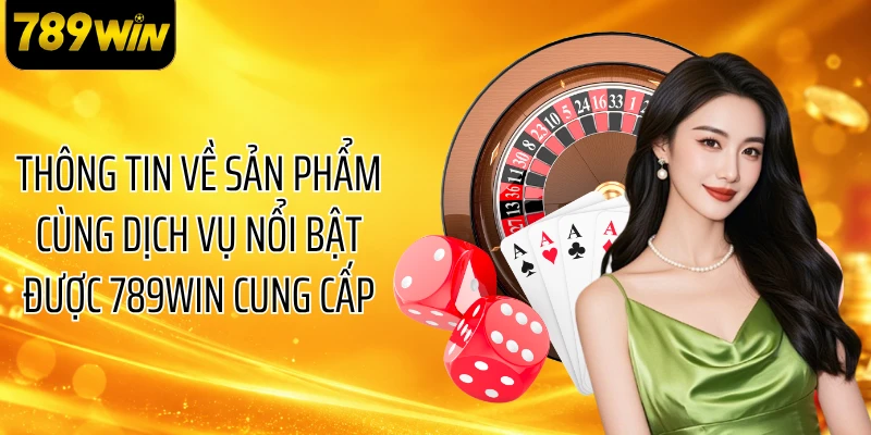 Thông tin về sản phẩm cùng dịch vụ nổi bật 